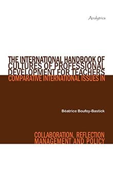 The International Handbook of Cultures of Professional Development for Teachers: Comparative International Issues in Collaboration, Reflection, Management and Policy