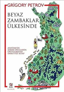 Beyaz Zambaklar Ülkesinde: Atatürkün Askeri Okullarda Okutulmasini Emrettigi Kitap