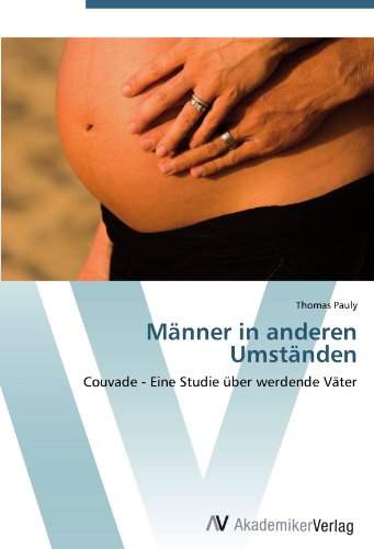 Männer in anderen Umständen: Couvade - Eine Studie über werdende Väter