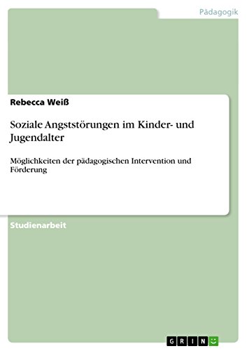 Soziale Angststörungen im Kinder- und Jugendalter: Möglichkeiten der pädagogischen Intervention und Förderung