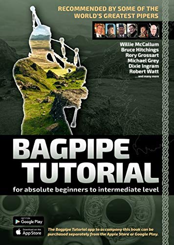 Bagpipe Tutorial - Recommended by the best pipers in the world: For absolute beginners to intermediate bagpiper