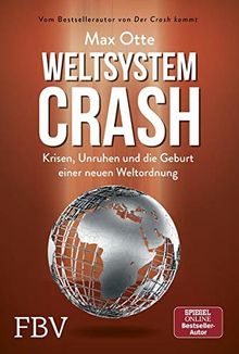 Weltsystemcrash: Krisen, Unruhen und die Geburt einer neuen Weltordnung