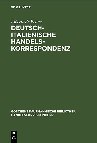 Deutsch-Italienische Handelskorrespondenz (Göschens kaufmännische Bibliothek. Handelskorrespondenz, 4, Band 4)