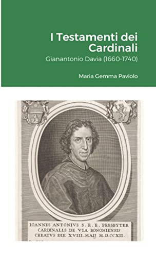 I Testamenti dei Cardinali: Gianantonio Davia (1660-1740)