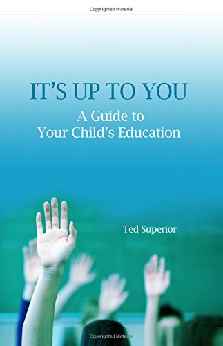 It's Up to You: A Guide to Your Child's Education
