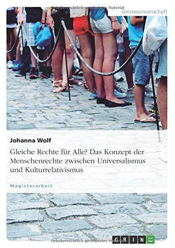Gleiche Rechte für Alle? Das Konzept der Menschenrechte zwischen Universalismus und Kulturrelativismus