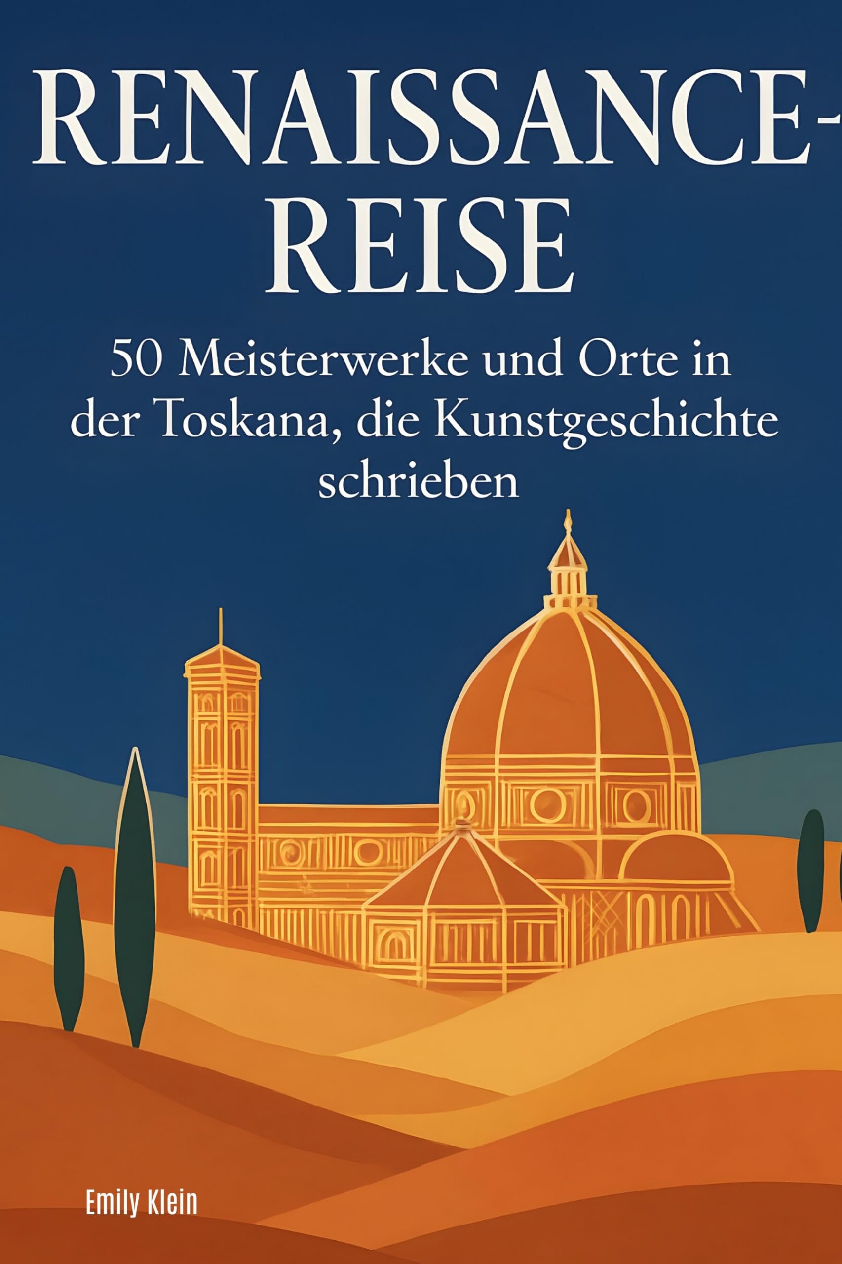 Renaissance-Reise: 50 Meisterwerke und Orte in der Toskana, die Kunstgeschichte schrieben