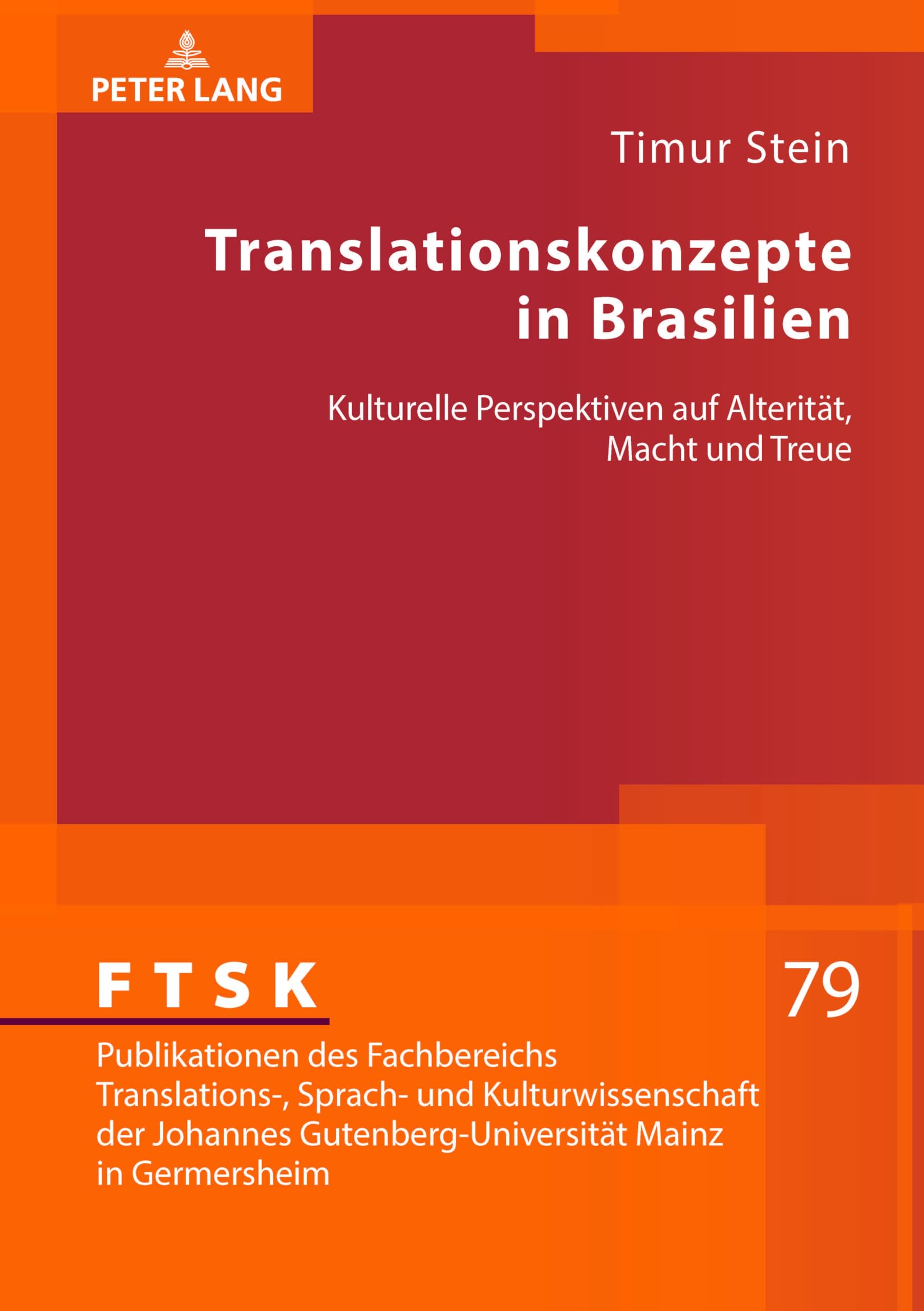 Translationskonzepte in Brasilien: Kulturelle Perspektiven auf Alterität, Macht und Treue (FTSK. Publikationen des Fachbereichs Translations-, Sprach- ... Mainz in Germersheim, Band 79)
