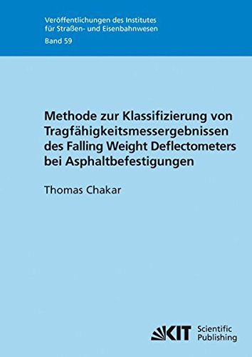 Methode zur Klassifizierung von Tragfahigkeitsmessergebnissen des Falling Weight Deflectometers bei Asphaltbefestigungen (Veröffentlichungen des ... Straßen- und Eisenbahnwesen: ISSN: 0344-970X)