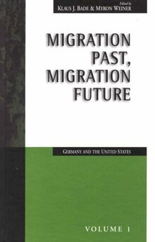 Migration Past, Migration Future: Germany and the United States (Migration and Refugees, Vol 1, Band 1)