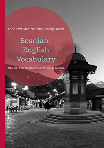 Bosnian-English Vocabulary: Thematically ordered collection of basic and advanced vocabulary