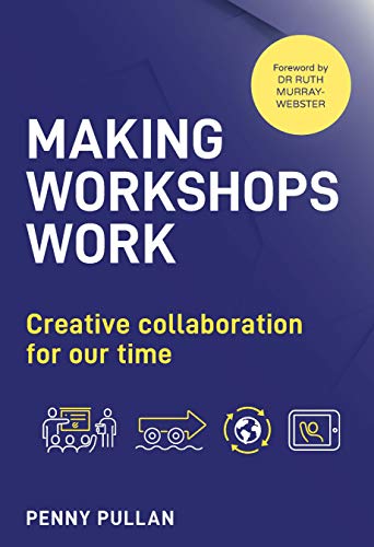 Penny Pullan Making Workshops Work, Creative Collaboration For Our Time