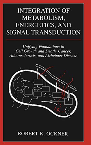 Integration of Metabolism, Energetics, and Signal Transduction: Unifying Foundations in Cell Growth and Death, Cancer, Atherosclerosis, and Alzheimer ... Mechanics, and Materials: Principles and App)