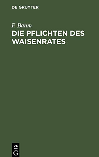 Die Pflichten des Waisenrates: Ein praktischer Leitfaden für Waisenräte und Verwaltungsbeamte