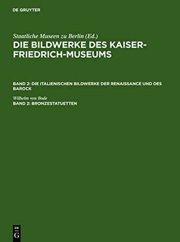 Bronzestatuetten: Büsten und Gebrauchsgegenstände (Die Bildwerke des Kaiser-Friedrich-Museums. Die italienischen Bildwerke der Renaissance und des Barock)
