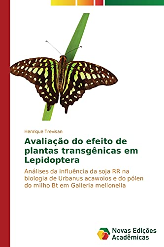 Avaliação do efeito de plantas transgênicas em Lepidoptera: Análises da influência da soja RR na biologia de Urbanus acawoios e do pólen do milho Bt em Galleria mellonella