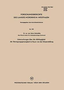 Untersuchungen über die Abhängigkeit der Bewegungsgenauigkeit im Raum von der Körperstellung (Forschungsberichte des Landes Nordrhein-Westfalen) ... Landes Nordrhein-Westfalen, 941, Band 941)