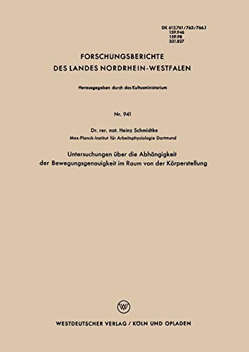 Untersuchungen über die Abhängigkeit der Bewegungsgenauigkeit im Raum von der Körperstellung (Forschungsberichte des Landes Nordrhein-Westfalen) ... Landes Nordrhein-Westfalen, 941, Band 941)