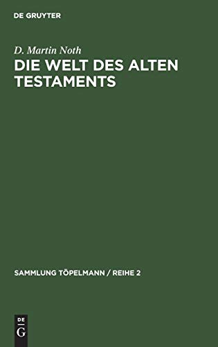 Die Welt des Alten Testaments: Einführung in die Grenzgebiete der Alttestamentlichen Wissenschaft (Sammlung Töpelmann / Reihe 2, 3, Band 3)
