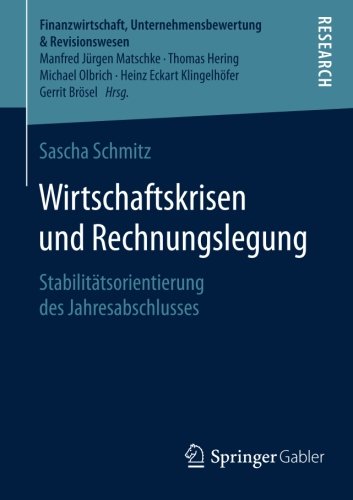Wirtschaftskrisen und Rechnungslegung: Stabilitätsorientierung des Jahresabschlusses (Finanzwirtschaft, Unternehmensbewertung & Revisionswesen)