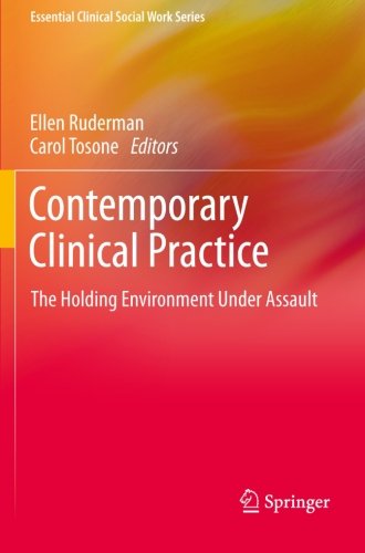 Contemporary Clinical Practice: The Holding Environment Under Assault (Essential Clinical Social Work Series)