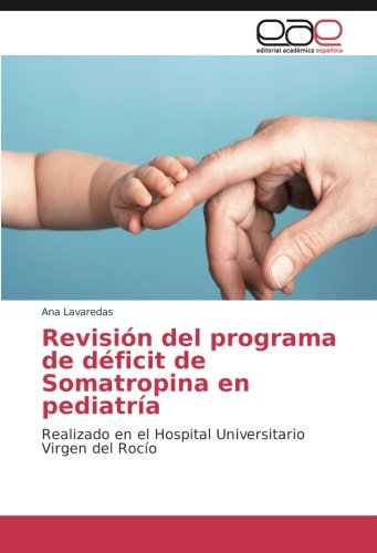 Revisión del programa de déficit de Somatropina en pediatría: Realizado en el Hospital Universitario Virgen del Rocío