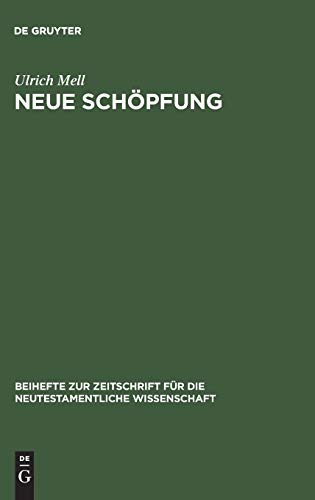 Neue Schöpfung: Eine traditionsgeschichtliche und exegetische Studie zu einem soteriologischen Grundsatz paulinischer Theologie (Beihefte zur ... neutestamentliche Wissenschaft, 56, Band 56)