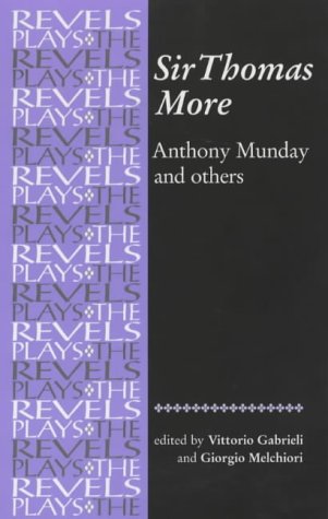Sir Thomas More: By Anthony Munday and Others (Revels Plays)