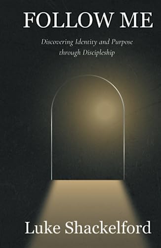 Follow Me: Discovering Identity and Purpose Through Discipleship
