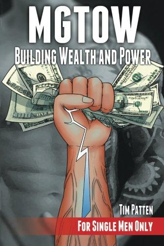 Mgtow Building Wealth and Power: For Single Men Only
