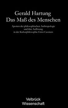 Das Maß des Menschen - Studienausgabe: Aporien der philosophischen Anthropologie und ihre Auflösung in der Kulturphilosophie Ernst Cassirers