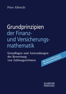 Grundprinzipien der Finanz- und Versicherungsmathematik: Grundlagen und Anwendungen der Bewertung von Zahlungsströmen