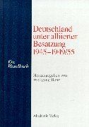 Deutschland unter alliierter Besatzung 1945-1949/55. Ein Handbuch