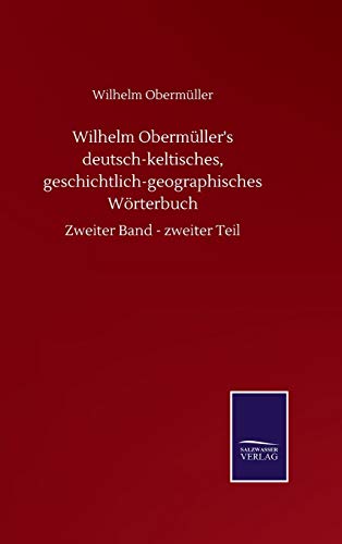 Wilhelm Obermüller's deutsch-keltisches, geschichtlich-geographisches Wörterbuch: Zweiter Band - zweiter Teil