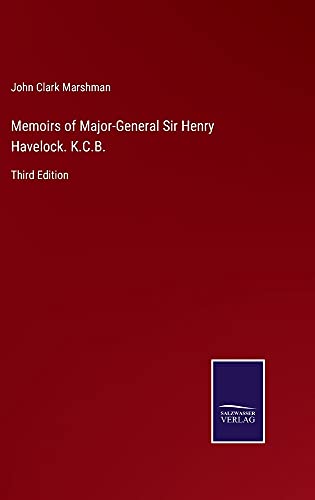 Memoirs of Major-General Sir Henry Havelock. K.C.B.: Third Edition