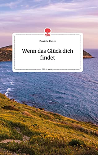 Wenn das Glück dich findet. Life is a Story - story.one