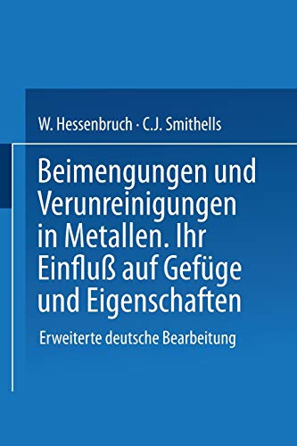 Beimengungen und Verunreinigungen in Metallen: Ihr Einfluß Auf Gefüge Und Eigenschaften (German Edition)