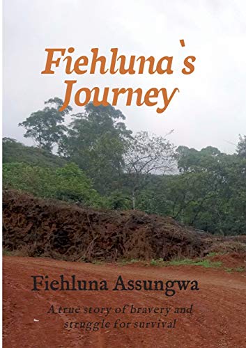 Fiehluna`s Journey: A true story of bravery and struggle for survival