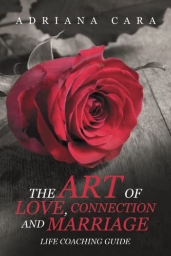 THE ART OF LOVE, CONNECTION AND MARRIAGE: LIFE COACHING GUIDE