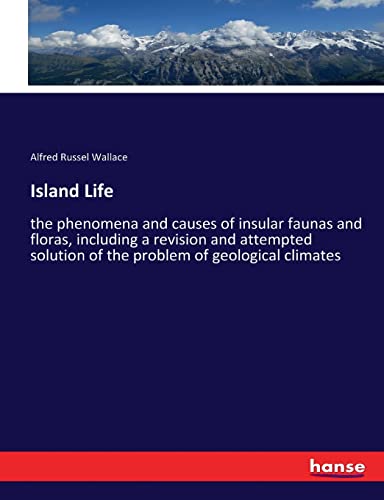 Island Life: the phenomena and causes of insular faunas and floras, including a revision and attempted solution of the problem of geological climates