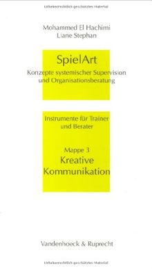 SpielArt. Konzepte systemischer Supervision und Organisationsberatung. Instrumente für Trainer und Berater: SpielArt, Mappe.3, Kreative Kommunikation