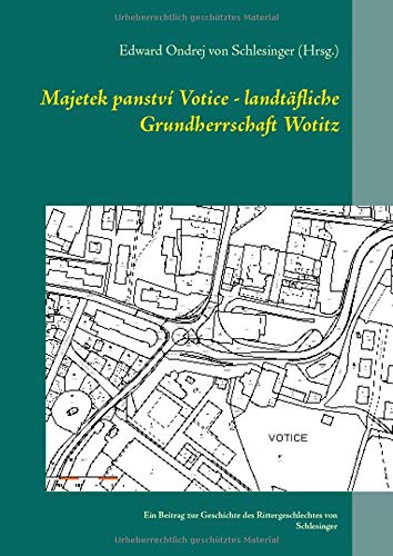 Majetek panství Votice - landtäfliche Grundherrschaft Wotitz: Ein Beitrag zur Geschichte des Rittergeschlechtes von Schlesinger (Schriftenreihe für ... mit deutsch- und fremdsprachigen Titeln)
