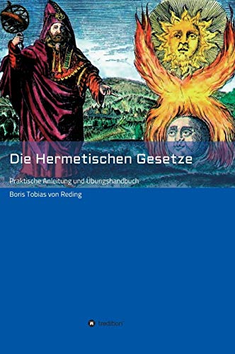 Die Hermetischen Gesetze: Praktische Anleitung und Übungshandbuch