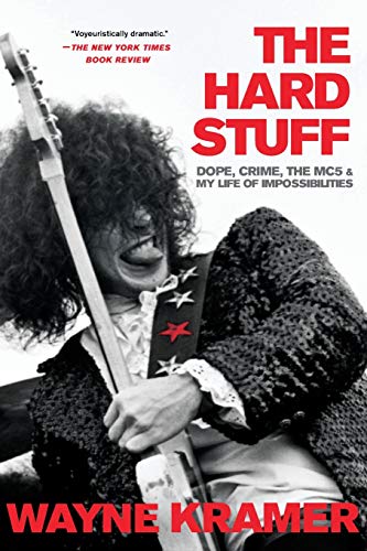 Hard Stuff: Dope, Crime, the MC5, and My Life of Impossibilities