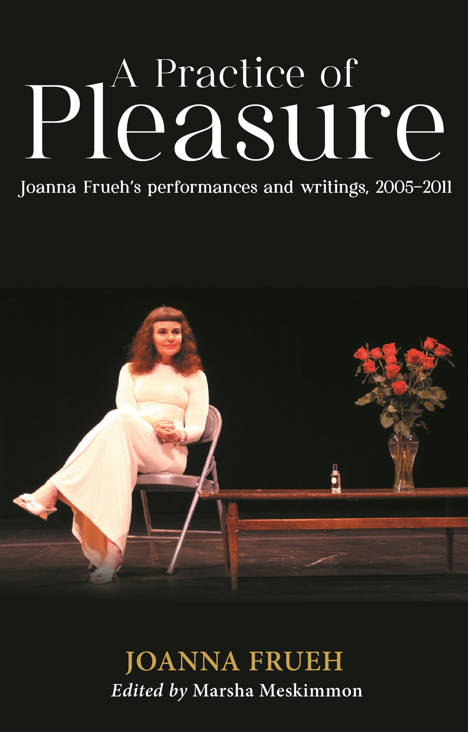 A Practice of Pleasure: Joanna Frueh's performances and writings, 2005-2011