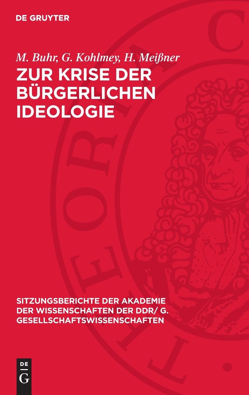 Zur Krise der bürgerlichen Ideologie (Sitzungsberichte der Akademie der Wissenschaften der DDR/ G. Gesellschaftswissenschaften, 1978,7)