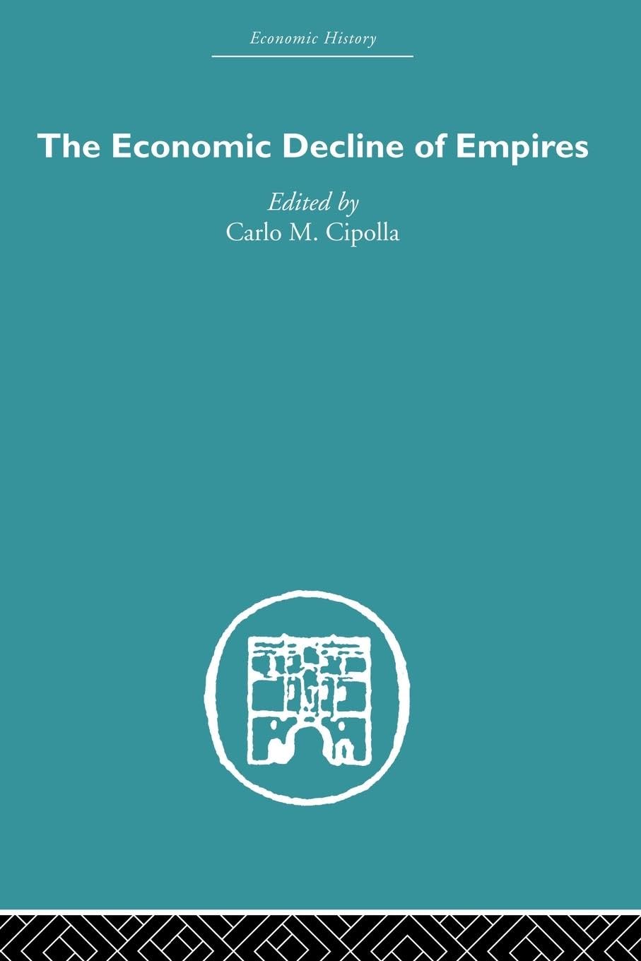 The Economic Decline of Empires (Economic History)