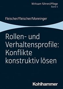 Rollen- und Verhaltensprofile: Konflikte konstruktiv lösen: Band 4 (Wirksam führen | Pflege, 4, Band 4)