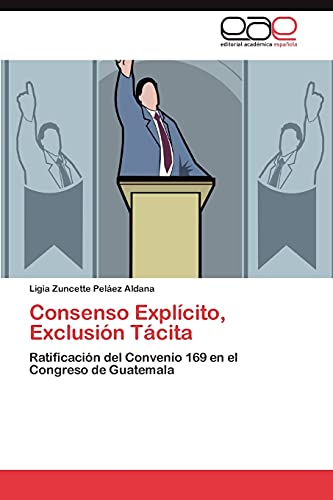 Consenso Explícito, Exclusión Tácita: Ratificación del Convenio 169 en el Congreso de Guatemala