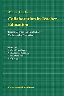 Collaboration in Teacher Education: Examples From The Context Of Mathematics Education (Mathematics Teacher Education) (Mathematics Teacher Education, 1, Band 1)
